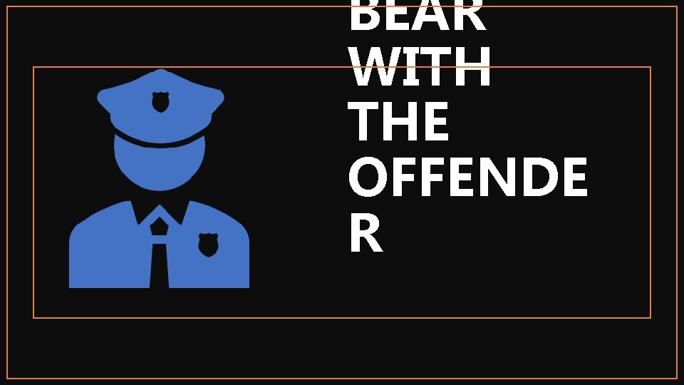 BEAR WITH THE OFFENDE R 