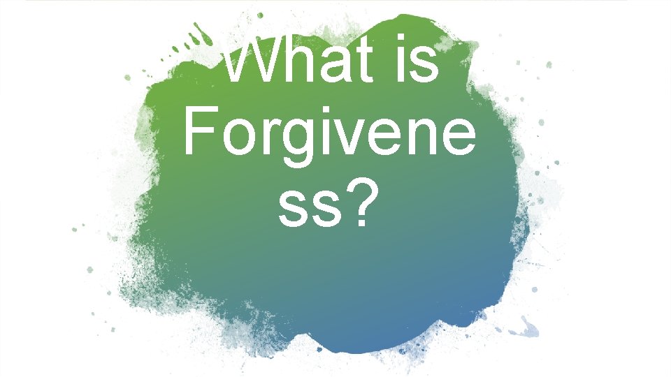 What is Forgivene ss? 