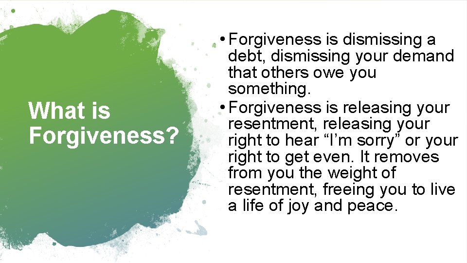 What is Forgiveness? • Forgiveness is dismissing a debt, dismissing your demand that others