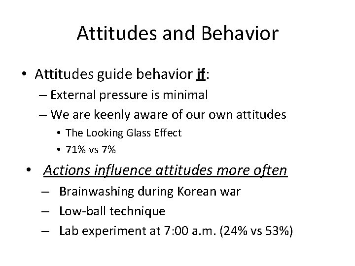 Attitudes and Behavior • Attitudes guide behavior if: – External pressure is minimal –