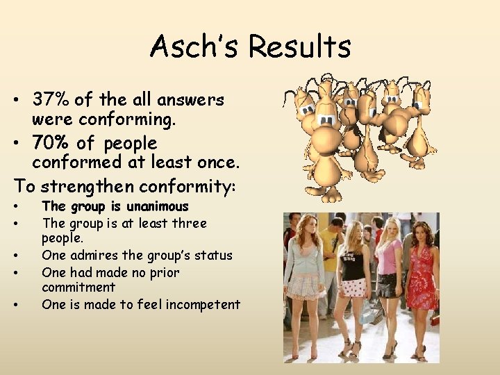 Asch’s Results • 37% of the all answers were conforming. • 70% of people