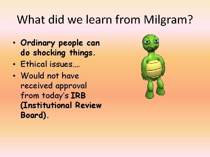 What did we learn from Milgram? • Ordinary people can do shocking things. •