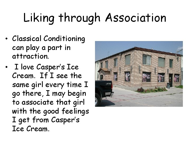 Liking through Association • Classical Conditioning can play a part in attraction. • I