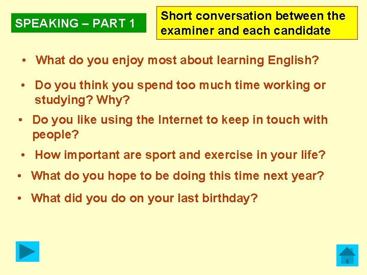 SPEAKING – PART 1 Short conversation between the examiner and each candidate • What