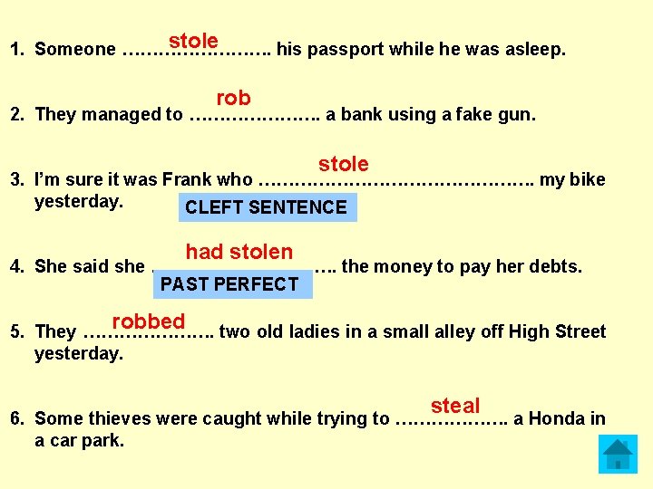 stole 1. Someone …………. his passport while he was asleep. rob 2. They managed