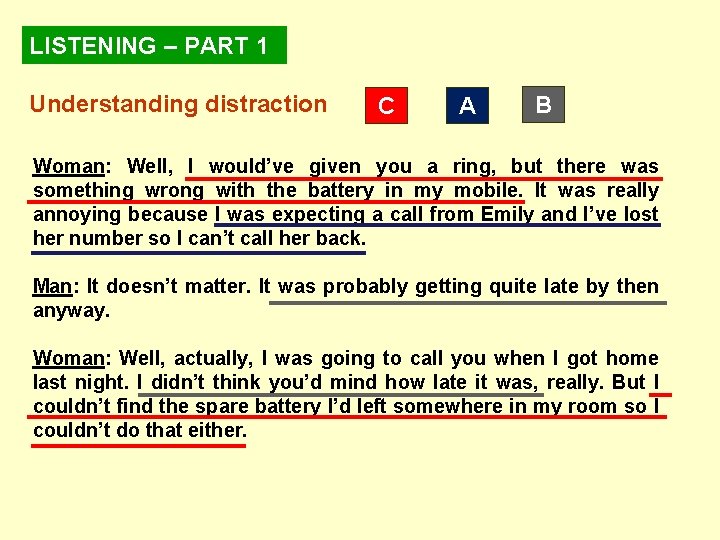 LISTENING – PART 1 Understanding distraction C A B Woman: Well, I would’ve given
