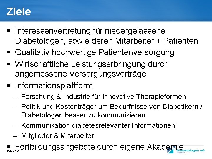 Ziele Interessenvertretung für niedergelassene Diabetologen, sowie deren Mitarbeiter + Patienten Qualitativ hochwertige Patientenversorgung Wirtschaftliche