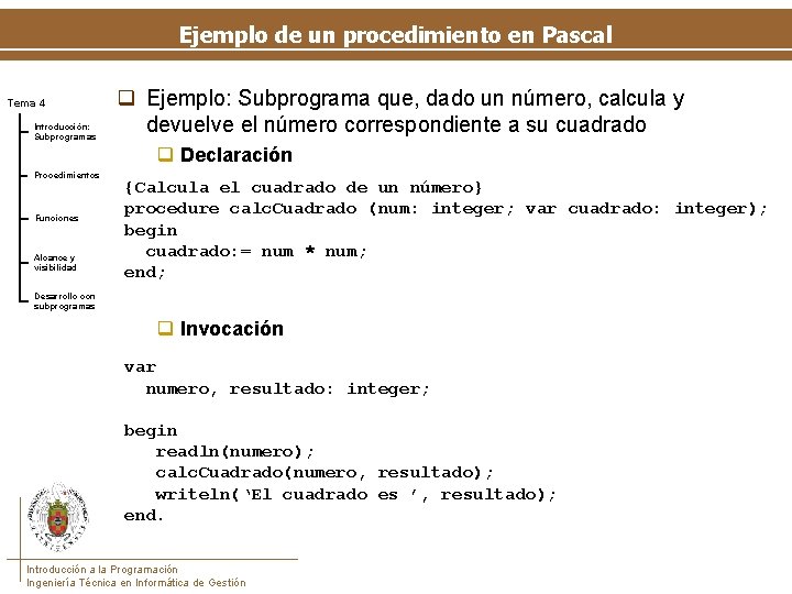 Ejemplo de un procedimiento en Pascal Tema 4 Introducción: Subprogramas q Ejemplo: Subprograma que,