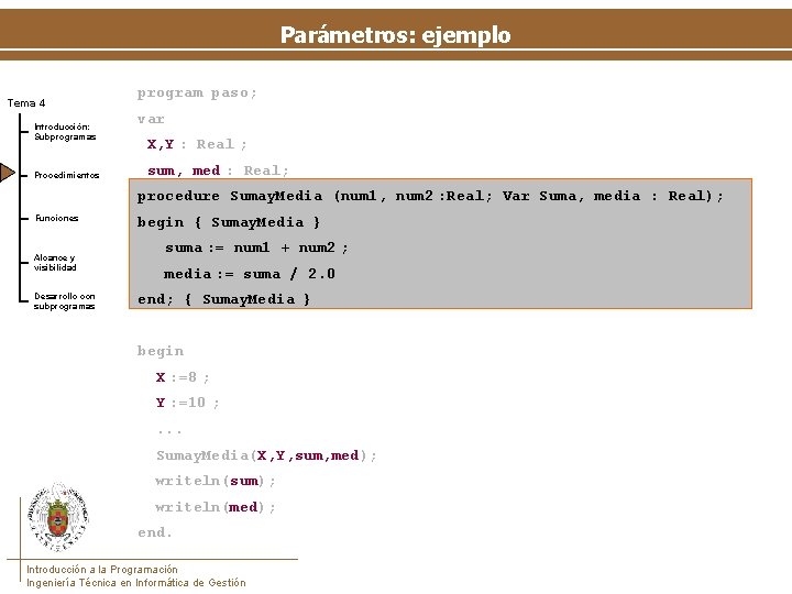 Parámetros: ejemplo Tema 4 Introducción: Subprogramas Procedimientos program paso; var X, Y : Real