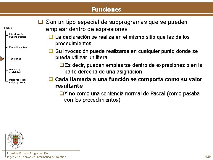 Funciones Tema 4 Introducción: Subprogramas Procedimientos Funciones Alcance y visibilidad Desarrollo con subprogramas q