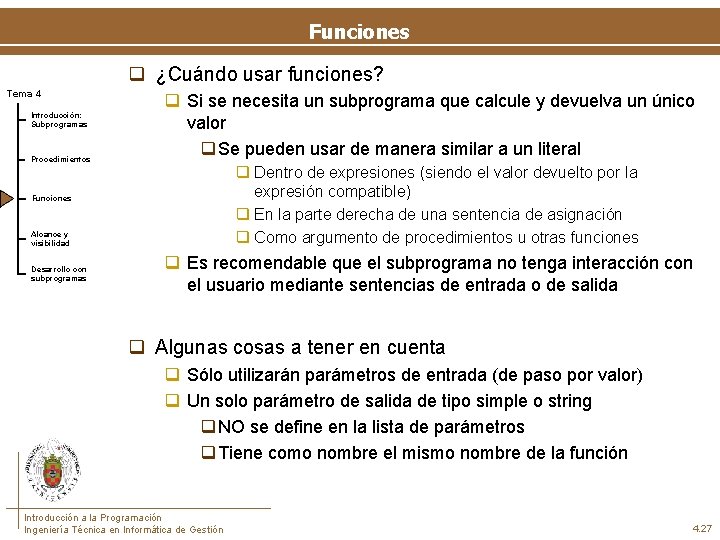 Funciones q ¿Cuándo usar funciones? Tema 4 Introducción: Subprogramas Procedimientos q Si se necesita