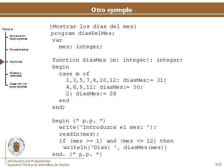 Otro ejemplo Tema 4 Introducción: Subprogramas Procedimientos Funciones Alcance y visibilidad Desarrollo con subprogramas