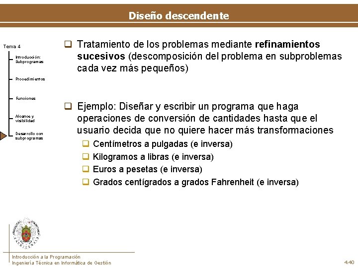 Diseño descendente Tema 4 Introducción: Subprogramas q Tratamiento de los problemas mediante refinamientos sucesivos