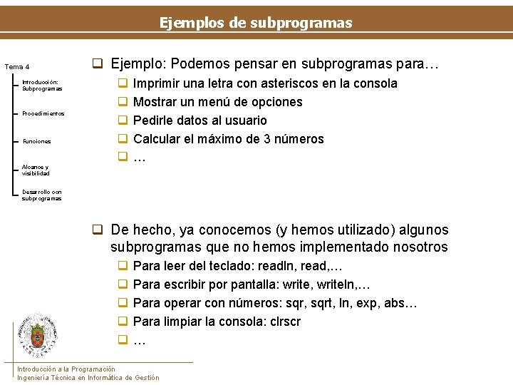 Ejemplos de subprogramas Tema 4 Introducción: Subprogramas Procedimientos Funciones Alcance y visibilidad q Ejemplo: