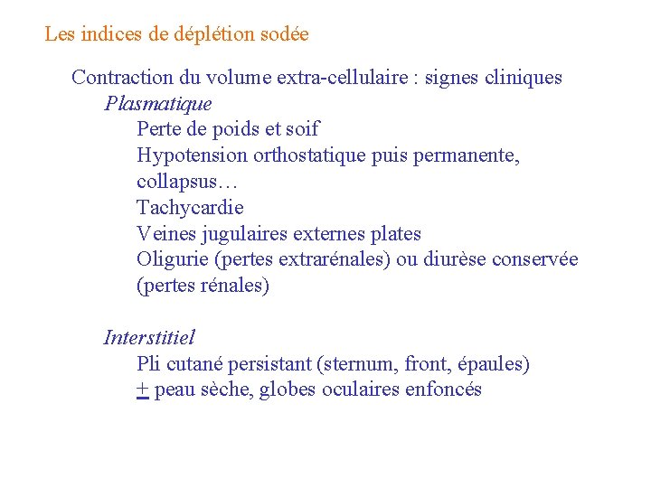 Les indices de déplétion sodée Contraction du volume extra-cellulaire : signes cliniques Plasmatique Perte