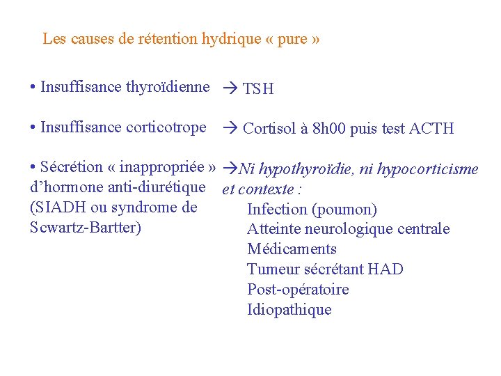 Les causes de rétention hydrique « pure » • Insuffisance thyroïdienne TSH • Insuffisance