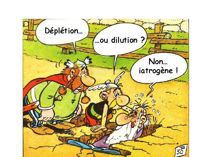 Déplétion… …ou dilution ? Non… iatrogène ! 