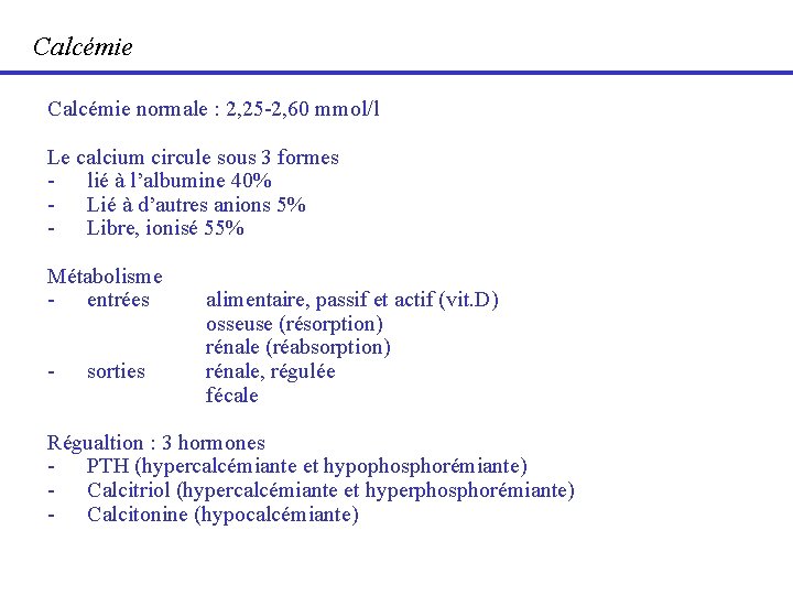 Calcémie normale : 2, 25 -2, 60 mmol/l Le calcium circule sous 3 formes