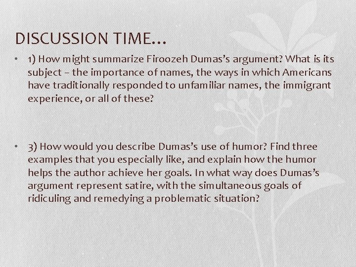 DISCUSSION TIME… • 1) How might summarize Firoozeh Dumas’s argument? What is its subject