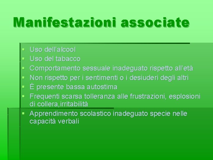 Manifestazioni associate § § § Uso dell’alcool Uso del tabacco Comportamento sessuale inadeguato rispetto