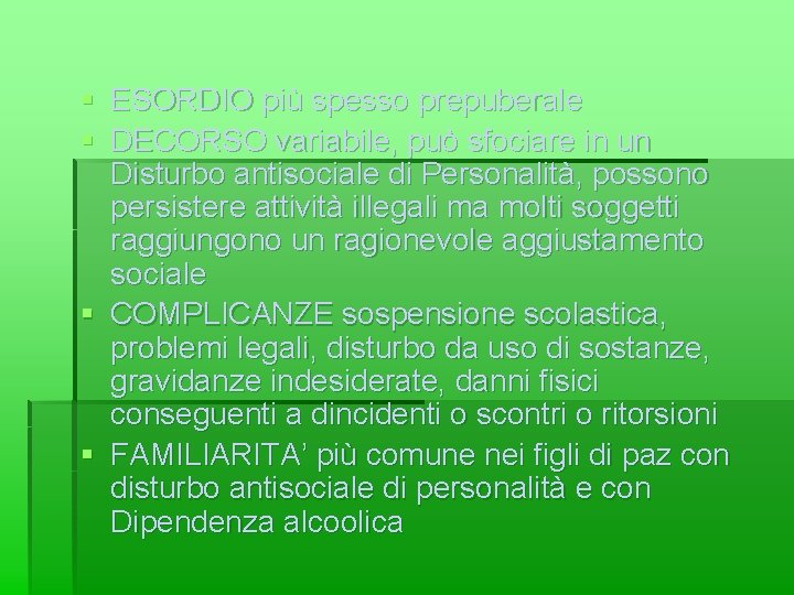 § ESORDIO più spesso prepuberale § DECORSO variabile, può sfociare in un Disturbo antisociale