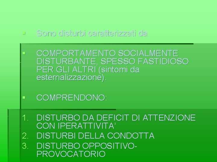 § Sono disturbi caratterizzati da § COMPORTAMENTO SOCIALMENTE DISTURBANTE, SPESSO FASTIDIOSO PER GLI ALTRI