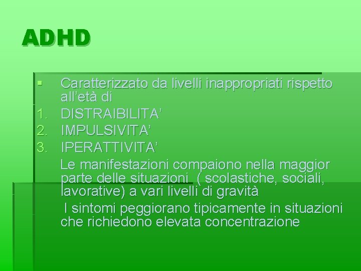 ADHD § 1. 2. 3. Caratterizzato da livelli inappropriati rispetto all’età di DISTRAIBILITA’ IMPULSIVITA’