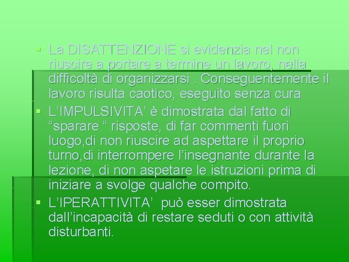 § La DISATTENZIONE si evidenzia nel non riuscire a portare a termine un lavoro,