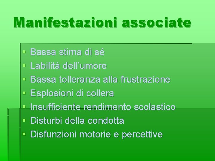 Manifestazioni associate § § § § Bassa stima di sé Labilità dell’umore Bassa tolleranza