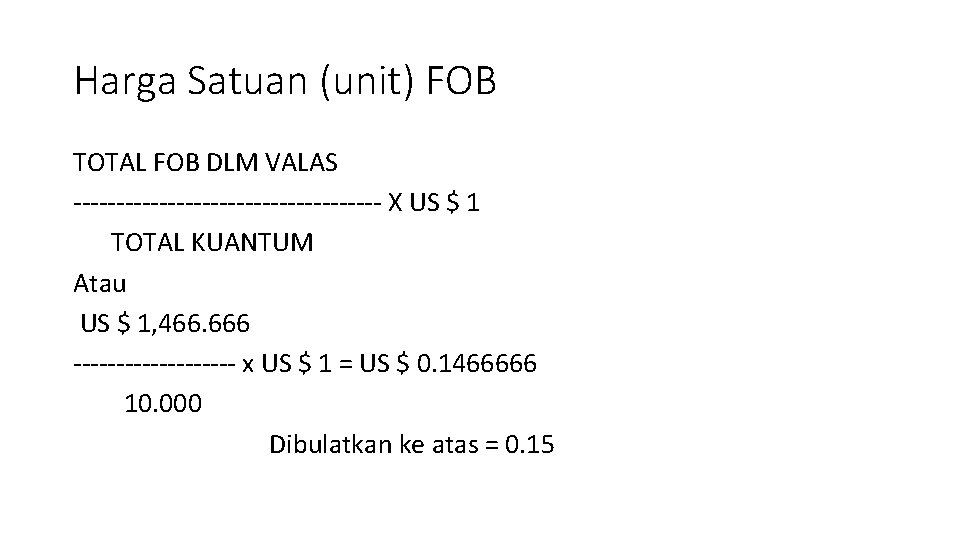 Harga Satuan (unit) FOB TOTAL FOB DLM VALAS ------------------ X US $ 1 TOTAL