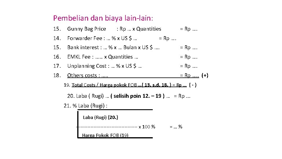 Pembelian dan biaya lain-lain: 15. Gunny Bag Price 14. Forwarder Fee : … %