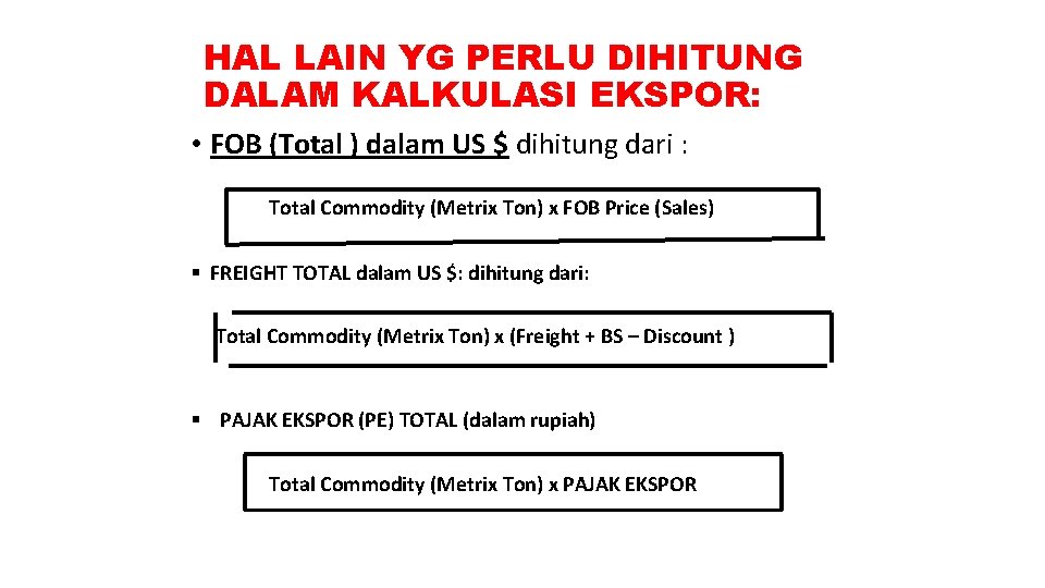 HAL LAIN YG PERLU DIHITUNG DALAM KALKULASI EKSPOR: • FOB (Total ) dalam US