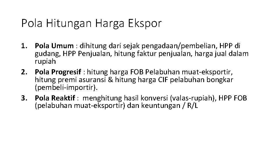 Pola Hitungan Harga Ekspor 1. Pola Umum : dihitung dari sejak pengadaan/pembelian, HPP di