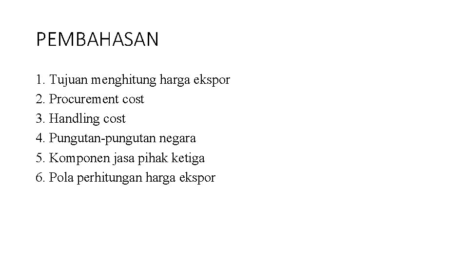 PEMBAHASAN 1. Tujuan menghitung harga ekspor 2. Procurement cost 3. Handling cost 4. Pungutan-pungutan