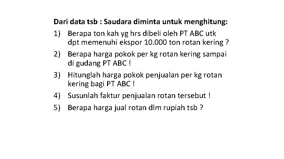 Dari data tsb : Saudara diminta untuk menghitung: 1) Berapa ton kah yg hrs