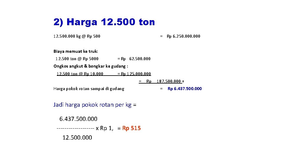 2) Harga 12. 500 ton 12. 500. 000 kg @ Rp 500 = Rp