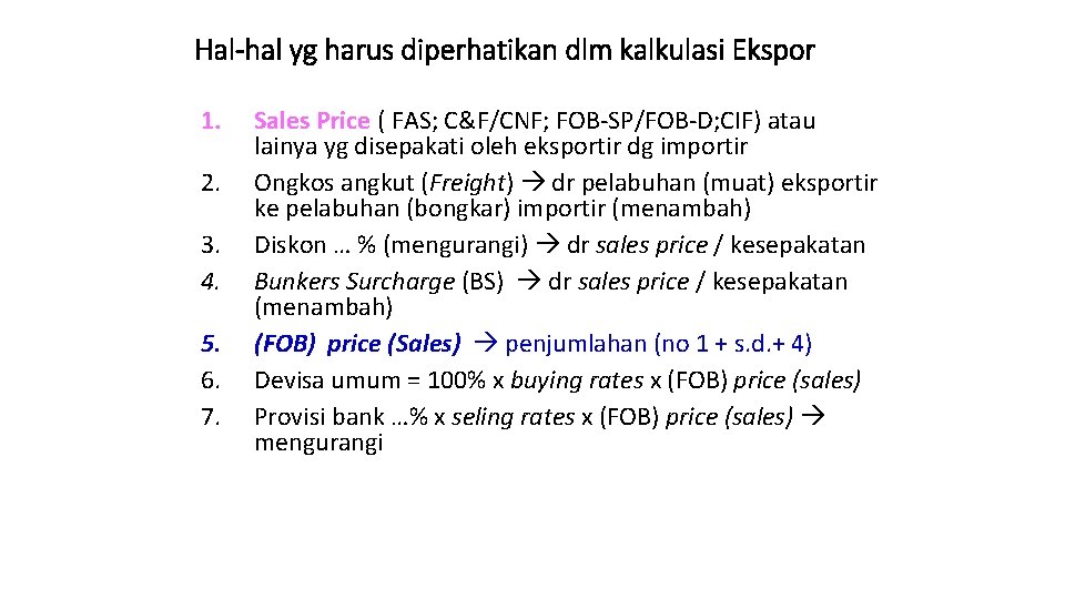 Hal-hal yg harus diperhatikan dlm kalkulasi Ekspor 1. 2. 3. 4. 5. 6. 7.