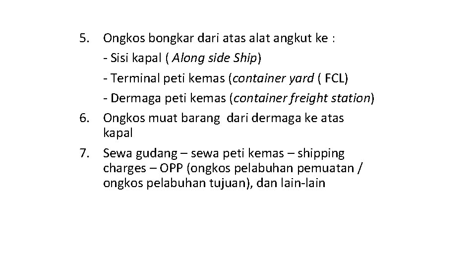 5. Ongkos bongkar dari atas alat angkut ke : - Sisi kapal ( Along