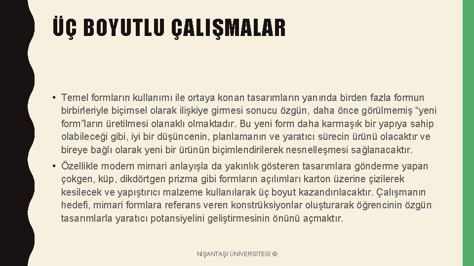 ÜÇ BOYUTLU ÇALIŞMALAR • Temel formların kullanımı ile ortaya konan tasarımların yanında birden fazla