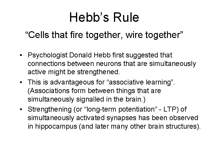 Hebb’s Rule “Cells that fire together, wire together” • Psychologist Donald Hebb first suggested