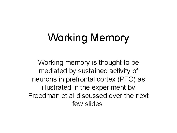 Working Memory Working memory is thought to be mediated by sustained activity of neurons