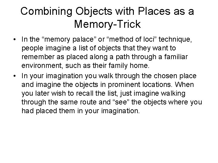 Combining Objects with Places as a Memory-Trick • In the “memory palace” or “method