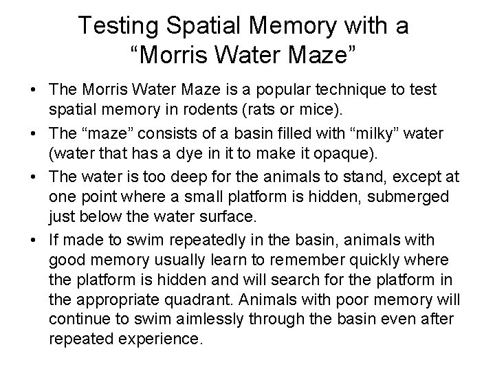 Testing Spatial Memory with a “Morris Water Maze” • The Morris Water Maze is