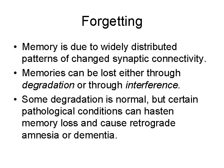 Forgetting • Memory is due to widely distributed patterns of changed synaptic connectivity. •