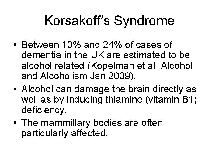 Korsakoff’s Syndrome • Between 10% and 24% of cases of dementia in the UK