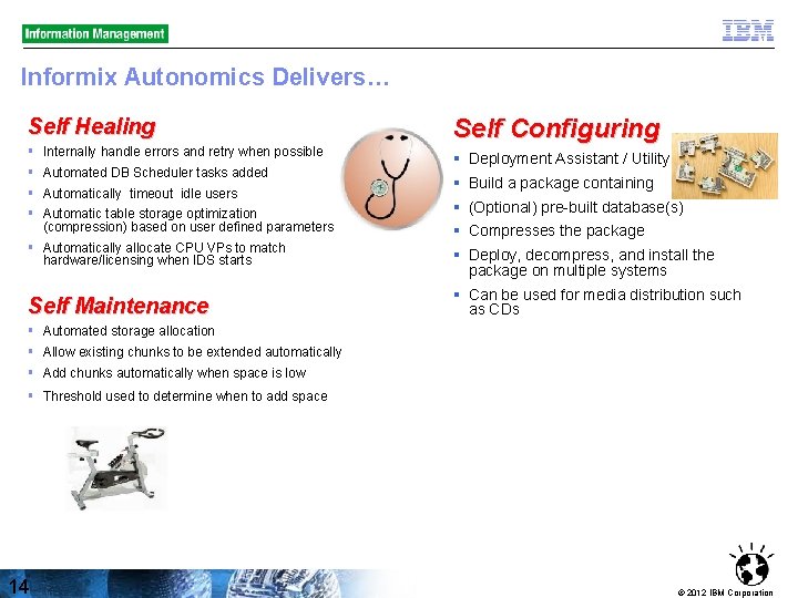 Informix Autonomics Delivers… Self Healing § § Internally handle errors and retry when possible