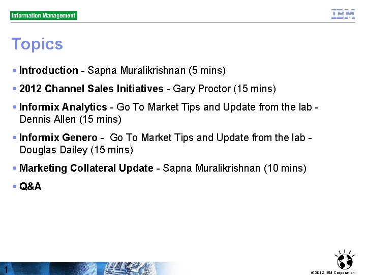 Topics § Introduction - Sapna Muralikrishnan (5 mins) § 2012 Channel Sales Initiatives -