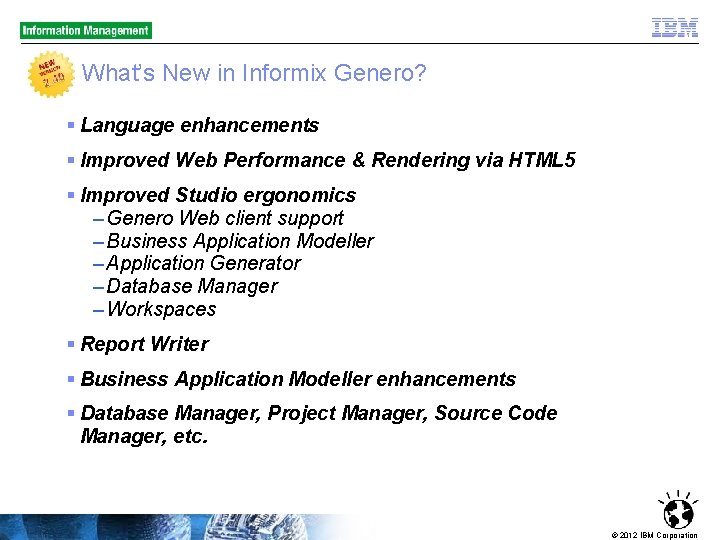 What’s New in Informix Genero? § Language enhancements § Improved Web Performance & Rendering