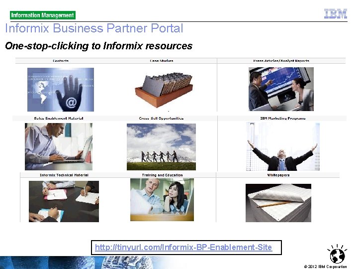 Informix Business Partner Portal One-stop-clicking to Informix resources http: //tinyurl. com/Informix-BP-Enablement-Site © 2012 IBM