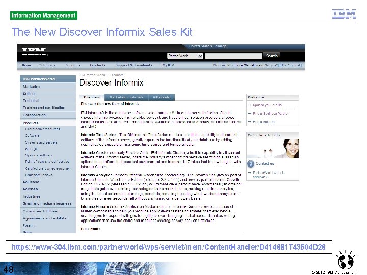 The New Discover Informix Sales Kit https: //www-304. ibm. com/partnerworld/wps/servlet/mem/Content. Handler/D 414681 T 43504